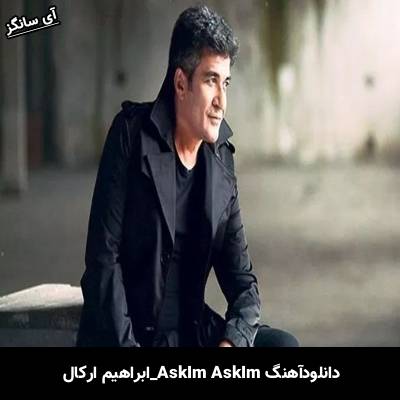 دانلود آهنگ Aşkım Aşkım از ابراهیم ارکال