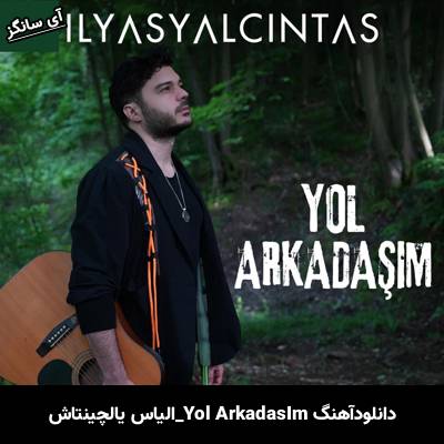 دانلود آهنگ Yol Arkadaşım از الیاس یالچینتاش