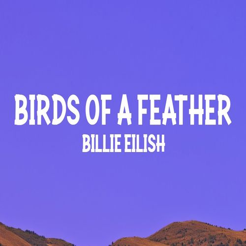 دانلود آهنگ BIRDS OF A FEATHER از Billie Eilish