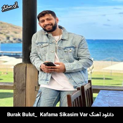 دانلود آهنگ Kafama Sıkasım Var از Burak Bulut