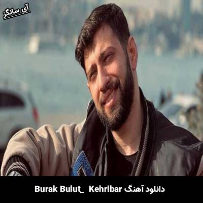 دانلود آهنگ Kehribar از Burak Bulut