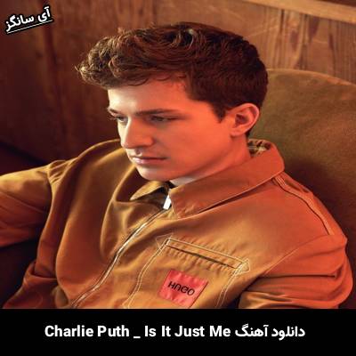 دانلود آهنگ Is It Just Me از Charlie Puth