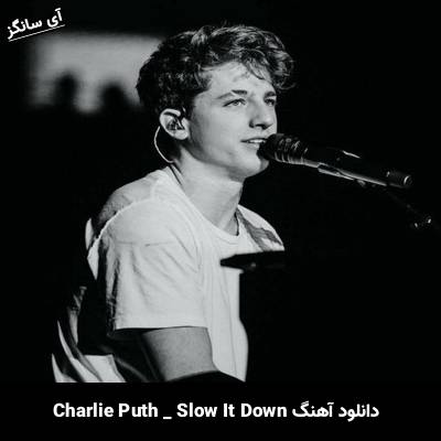 دانلود آهنگ Slow It Down از Charlie Puth