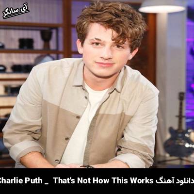 دانلود آهنگ That’s Not How This Works از Charlie Puth