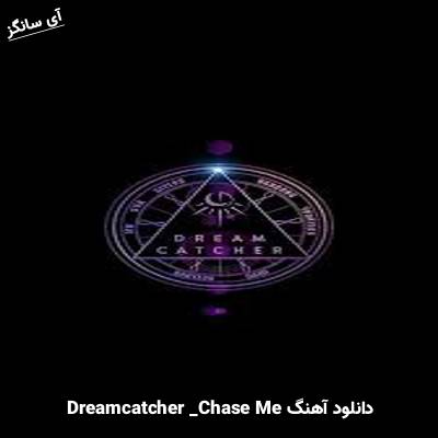 دانلود آهنگ Chase Me از Dreamcatcher