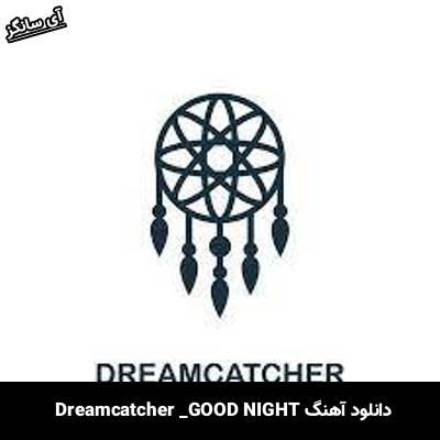 دانلود آهنگ GOOD NIGHT Dreamcatcher