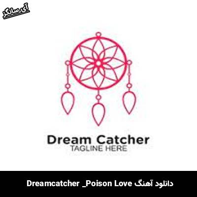 دانلود آهنگ Poison Love Dreamcatcher