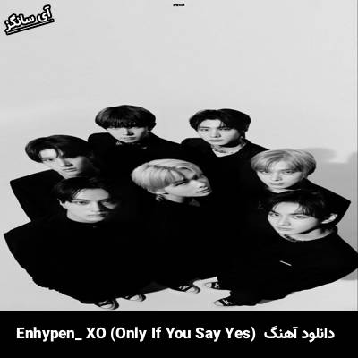 دانلود آهنگ XO (Only If You Say Yes) از Enhypen