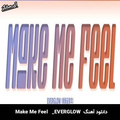 دانلود آهنگ Make Me Feel  از EVERGLOW