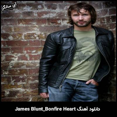 دانلود آهنگ Bonfire Heart از James Blunt