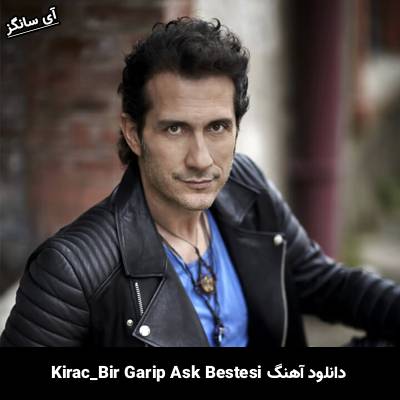 دانلود آهنگ Bir Garip Aşk Bestesi از Kıraç
