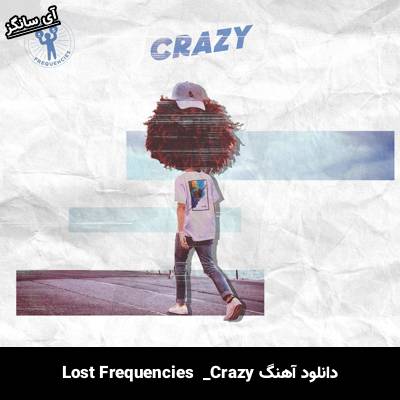 دانلود آهنگ Crazy Lost Frequencies
