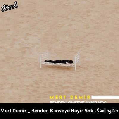 دانلود آهنگ Benden Kimseye Hayır Yok از Mert Demir