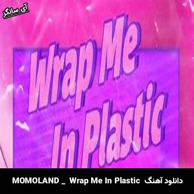 دانلود آهنگ Wrap Me In Plastic از MOMOLAND