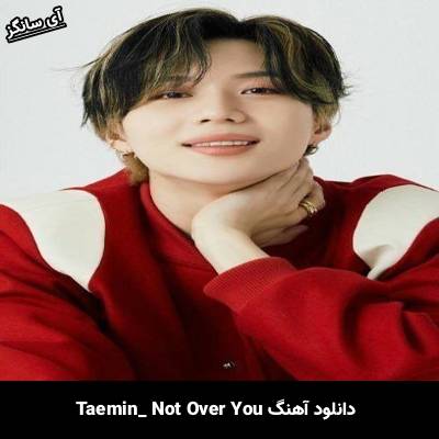 دانلود آهنگ Not Over You از TAEMIN