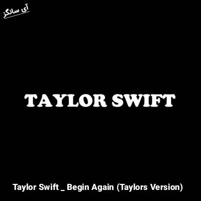 دانلود آهنگ Begin Again (Taylors Version) از Taylor Swift
