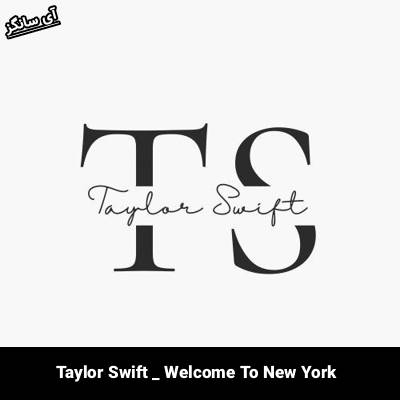 دانلود آهنگ Welcome To New York (Taylorʼs Version) از Taylor Swift