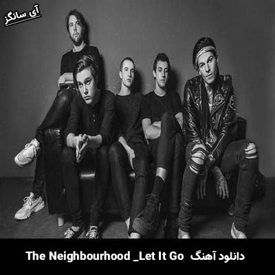 دانلود آهنگ Let It Go از The Neighbourhood