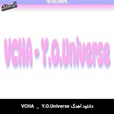 دانلود آهنگ Y.O.Universe VCHA 