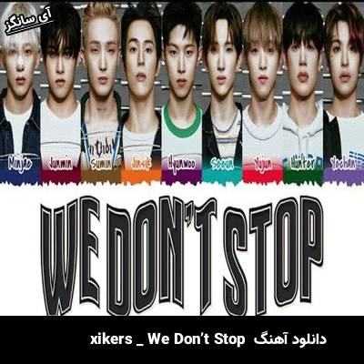 دانلود آهنگ We Don’t Stop از xikers