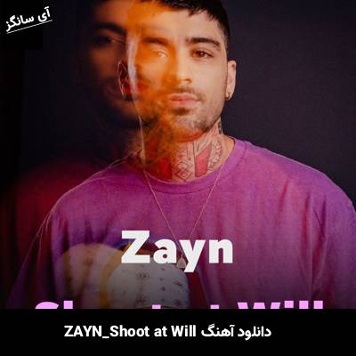 دانلود آهنگ Shoot at Will از ZAYN
