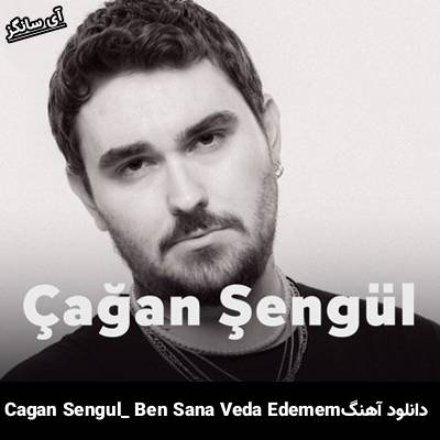 دانلود آهنگ Ben Sana Veda Edemem از Çağan Şengül