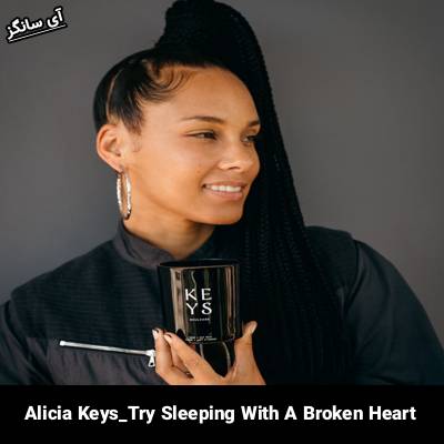 دانلود آهنگ Try Sleeping With A Broken Heart از Alicia Keys