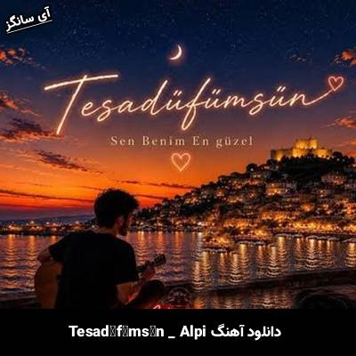 دانلود آهنگ Tesadüfümsün از Alpi