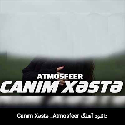 دانلود آهنگ Canım Xəstə از Atmosfeer