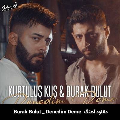 دانلود آهنگ Denedim Deme Burak Bulut