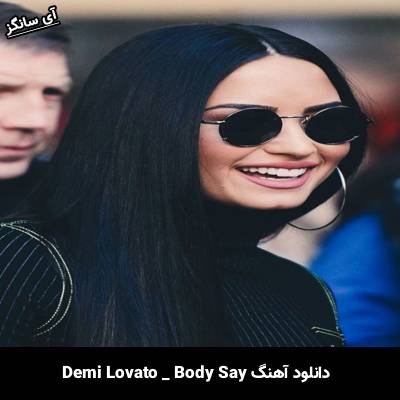 دانلود آهنگ Body Say از Demi Lovato