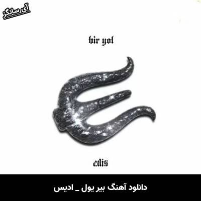 دانلود آهنگ بیر یول / Bir Yol ادیس / Edis