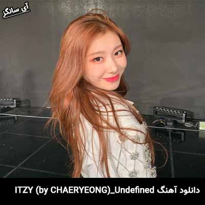 دانلود آهنگ Undefined از ITZY (by CHAERYEONG)