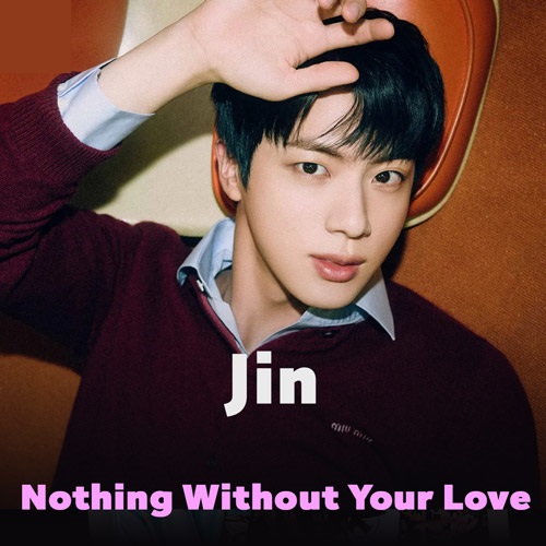 دانلود آهنگ Nothing Without Your Love از Jin
