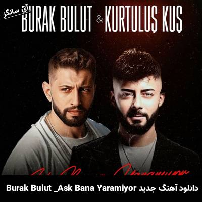 دانلود آهنگ Aşk Bana Yaramıyor از Kurtuluş Kuş Burak Bulut