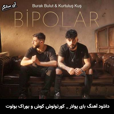 دانلود آهنگ Bipolar از Kurtuluş Kuş Burak Bulut