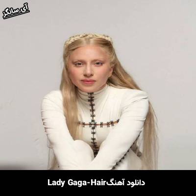 دانلود آهنگ Hair Lady Gaga
