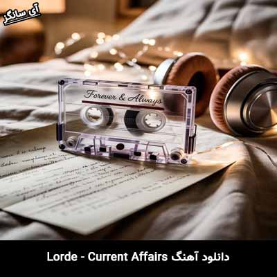 دانلود آهنگ Current Affairs از Lorde