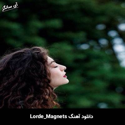 دانلود آهنگ Magnets از Lorde