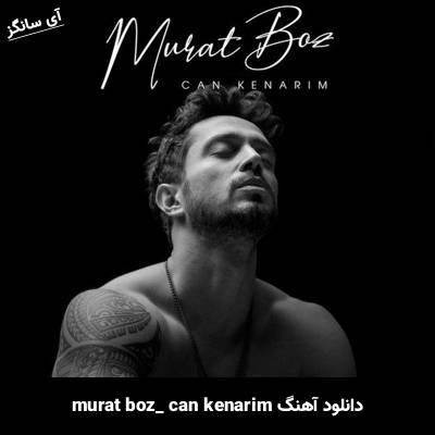 دانلود آهنگ can kenarım murat boz