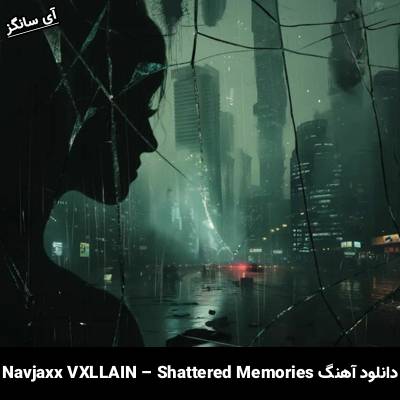 دانلود آهنگ Shattered Memories Navjaxx VXLLAIN