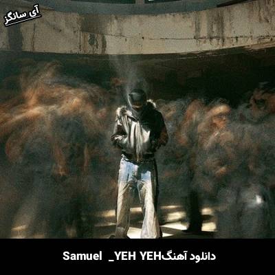 دانلود آهنگ YEH YEH  از Samuel
