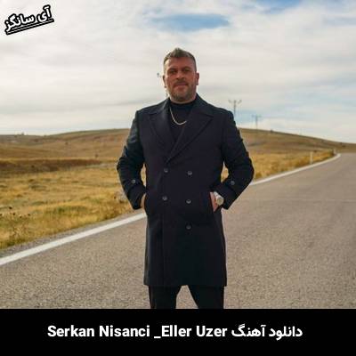 دانلود آهنگ Eller Uzer از Serkan Nisanci