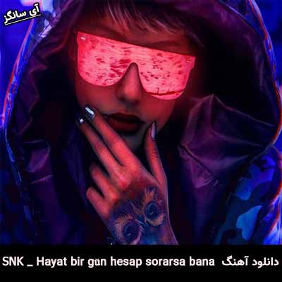 دانلود آهنگ Hayat bir gün hesap sorarsa bana از SNK