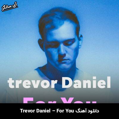 دانلود آهنگ For You از Trevor Daniel