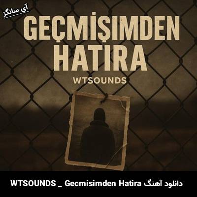 دانلود آهنگ Geçmişimden Hatıra از WTSOUNDS